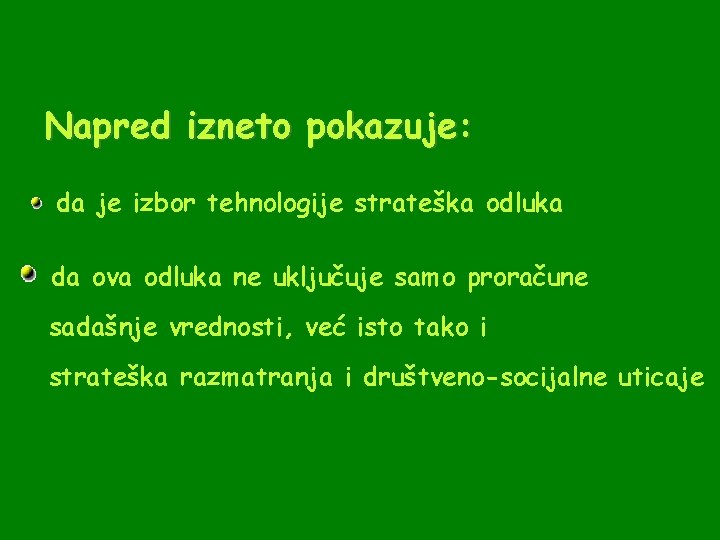 Napred izneto pokazuje: da je izbor tehnologije strateška odluka da ova odluka ne uključuje