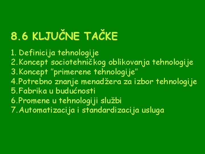 8. 6 KLJUČNE TAČKE 1. Definicija tehnologije 2. Koncept sociotehničkog oblikovanja tehnologije 3. Koncept