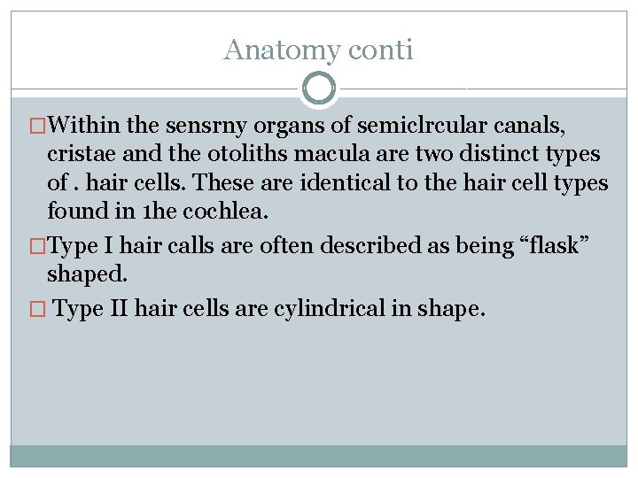 Anatomy conti �Within the sensrny organs of semiclrcular canals, cristae and the otoliths macula