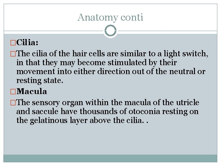 Anatomy conti �Cilia: �The cilia of the hair cells are similar to a light