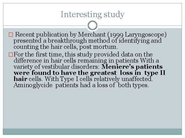 Interesting study � Recent publication by Merchant (1999 Laryngoscope) presented a breakthrough method of