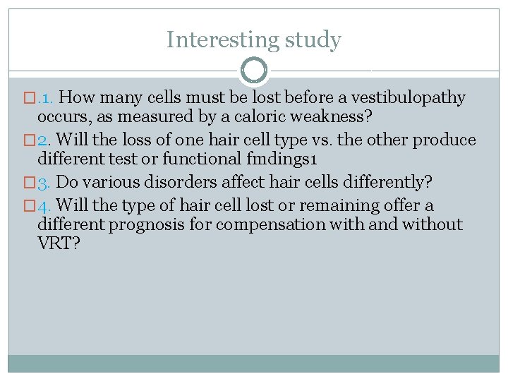 Interesting study �. 1. How many cells must be lost before a vestibulopathy occurs,