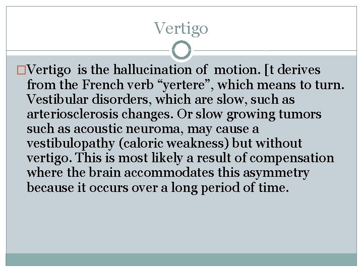 Vertigo �Vertigo is the hallucination of motion. [t derives from the French verb “yertere”,