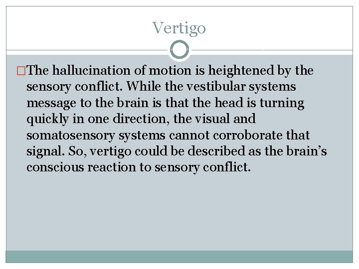 Vertigo �The hallucination of motion is heightened by the sensory conflict. While the vestibular