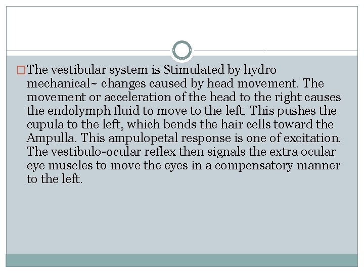 �The vestibular system is Stimulated by hydro mechanical~ changes caused by head movement. The