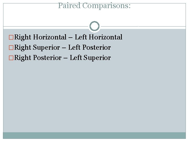 Paired Comparisons: �Right Horizontal – Left Horizontal �Right Superior – Left Posterior �Right Posterior