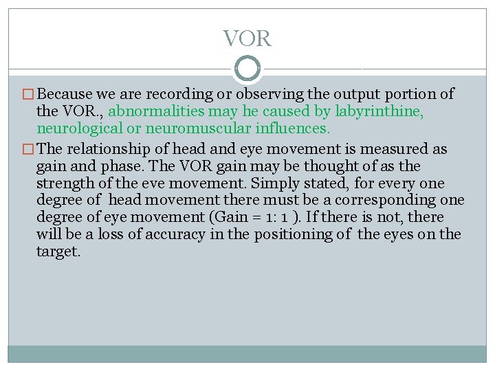 VOR � Because we are recording or observing the output portion of the VOR.