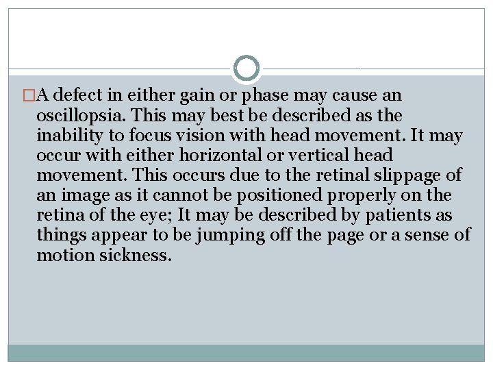 �A defect in either gain or phase may cause an oscillopsia. This may best