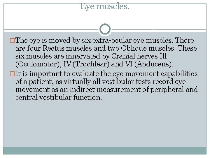 Eye muscles. �The eye is moved by six extra-ocular eye muscles. There are four