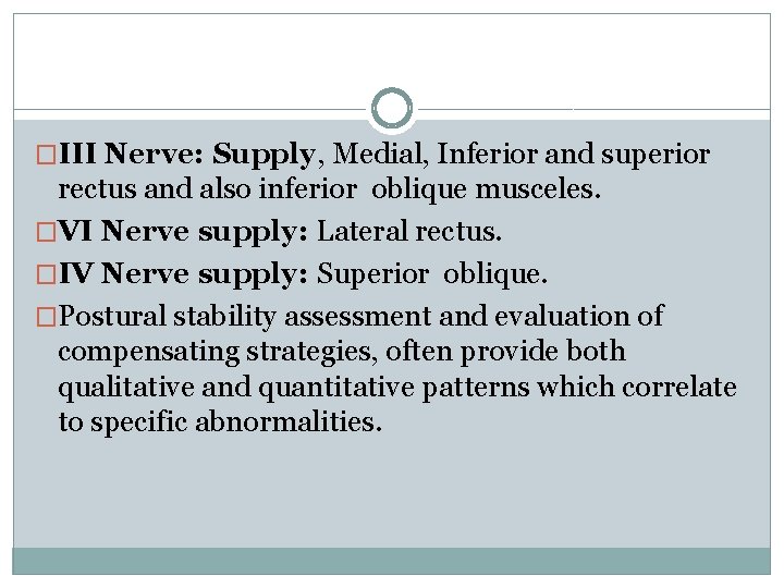 �III Nerve: Supply, Medial, Inferior and superior rectus and also inferior oblique musceles. �VI