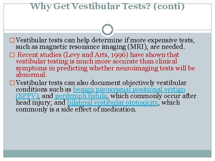 Why Get Vestibular Tests? (conti) � Vestibular tests can help determine if more expensive