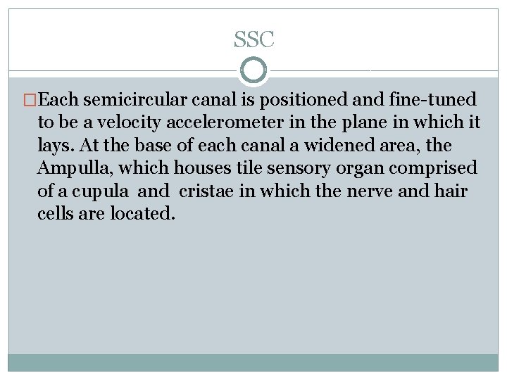 SSC �Each semicircular canal is positioned and fine-tuned to be a velocity accelerometer in