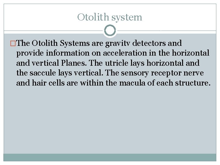 Otolith system �The Otolith Systems are gravitv detectors and provide information on acceleration in