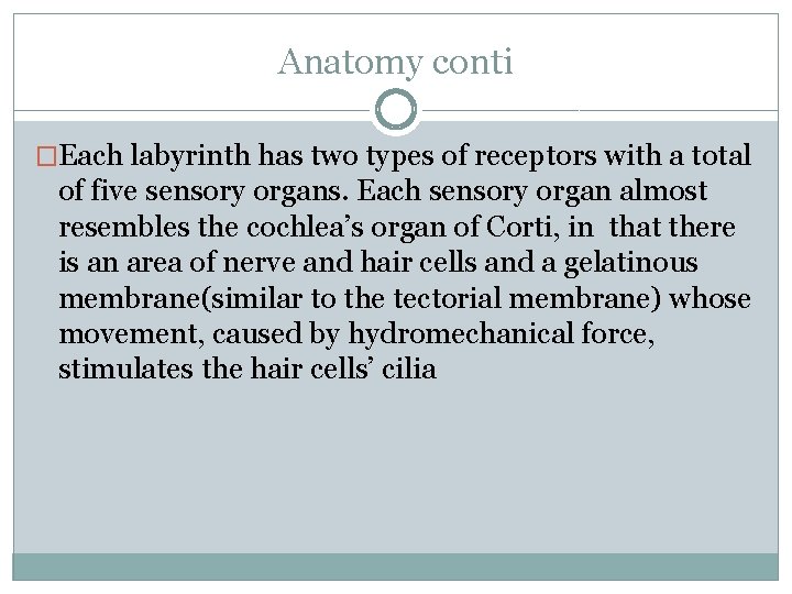 Anatomy conti �Each labyrinth has two types of receptors with a total of five