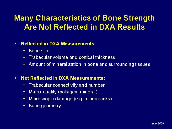 Many Characteristics of Bone Strength Are Not Reflected in DXA Results • Reflected in