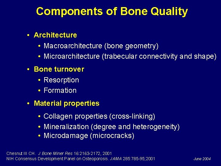 Components of Bone Quality • Architecture • Macroarchitecture (bone geometry) • Microarchitecture (trabecular connectivity