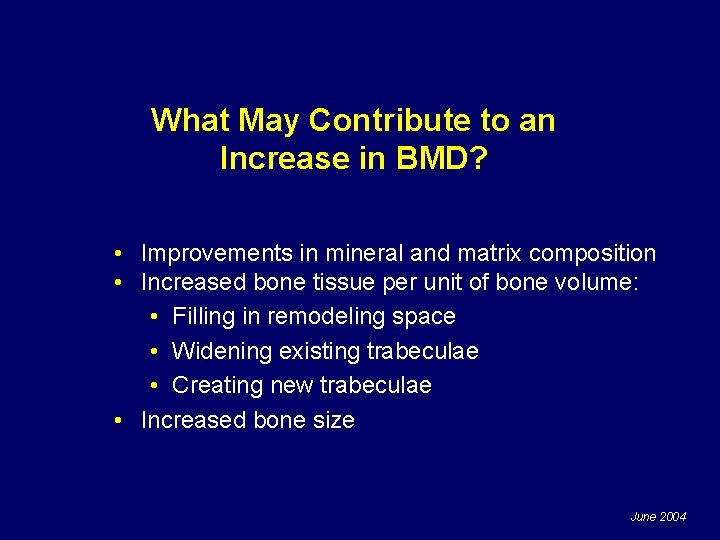 What May Contribute to an Increase in BMD? • Improvements in mineral and matrix