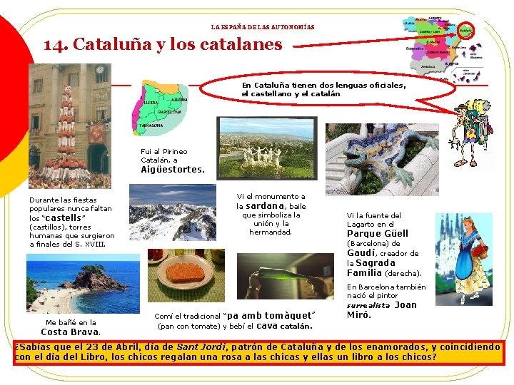 LA ESPAÑA DE LAS AUTONOMÍAS 14. Cataluña y los catalanes En Cataluña tienen dos