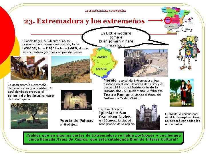 LA ESPAÑA DE LAS AUTONOMÍAS 23. Extremadura y los extremeños Cuando llegué a Extremadura,