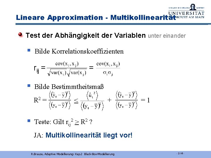 Lineare Approximation - Multikollinearität Test der Abhängigkeit der Variablen unter einander § Bilde Korrelationskoeffizienten