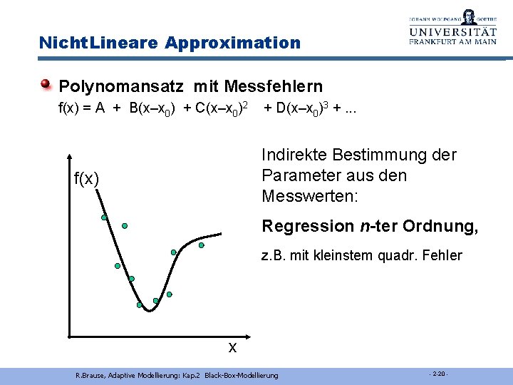 Nicht. Lineare Approximation Polynomansatz mit Messfehlern f(x) = A + B(x–x 0) + C(x–x