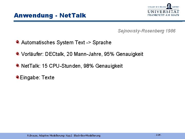 Anwendung - Net. Talk Sejnowsky-Rosenberg 1986 Automatisches System Text -> Sprache Vorläufer: DECtalk, 20