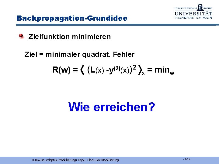 Backpropagation-Grundidee Zielfunktion minimieren Ziel = minimaler quadrat. Fehler R(w) = (L(x) -y(2)(x))2 x =