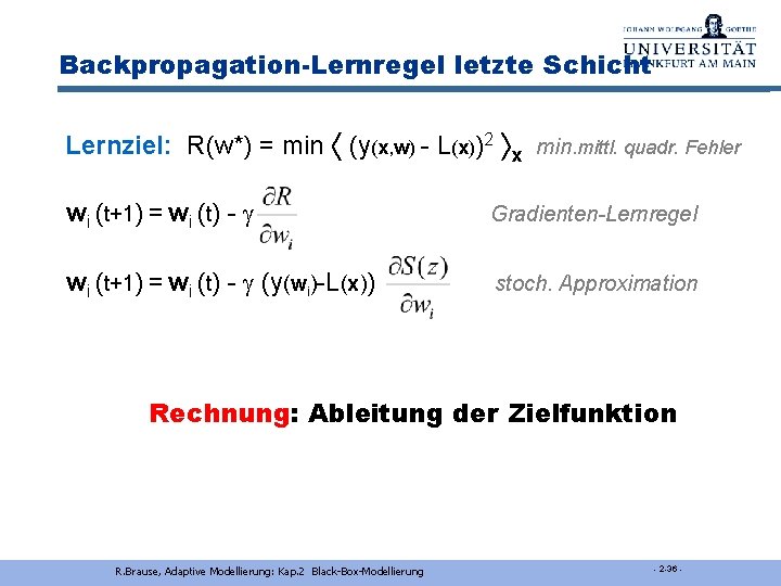 Backpropagation-Lernregel letzte Schicht Lernziel: R(w*) = min (y(x, w) - L(x))2 x min. mittl.