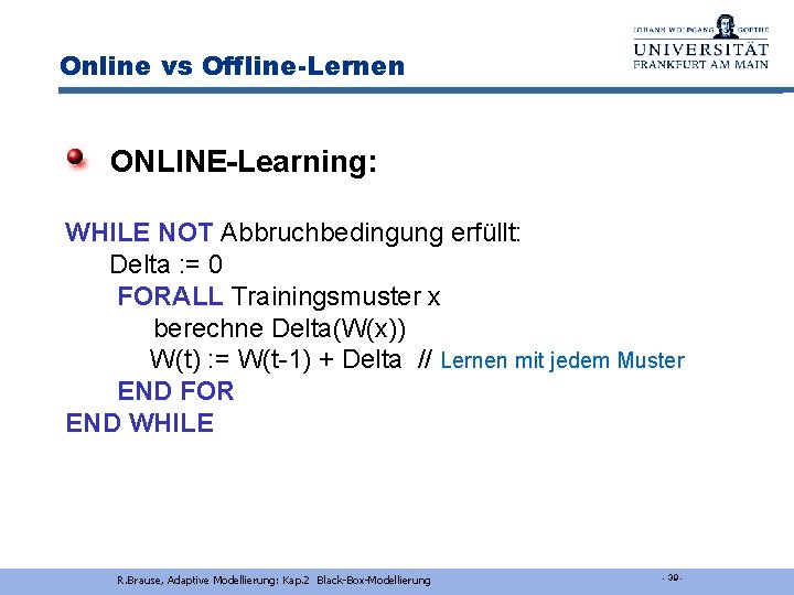 Online vs Offline-Lernen ONLINE-Learning: WHILE NOT Abbruchbedingung erfüllt: Delta : = 0 FORALL Trainingsmuster