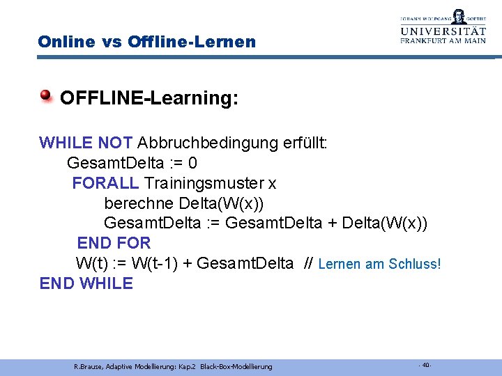 Online vs Offline-Lernen OFFLINE-Learning: WHILE NOT Abbruchbedingung erfüllt: Gesamt. Delta : = 0 FORALL