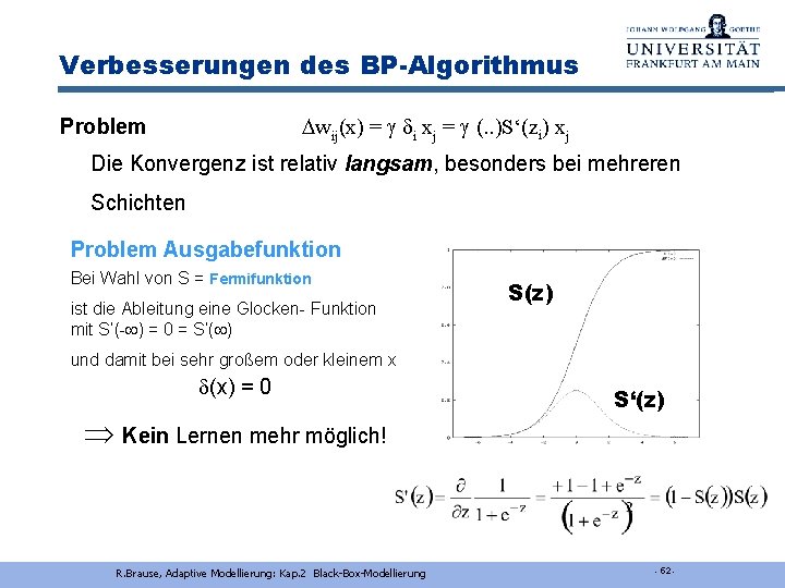 Verbesserungen des BP-Algorithmus wij(x) = i xj = (. . )S‘(zi) xj Problem Die