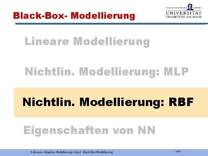 Black-Box- Modellierung Lineare Modellierung Nichtlin. Modellierung: MLP Nichtlin. Modellierung: RBF Eigenschaften von NN R.