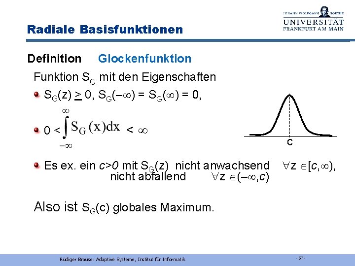 Radiale Basisfunktionen Definition Glockenfunktion Funktion SG mit den Eigenschaften SG(z) > 0, SG(– )
