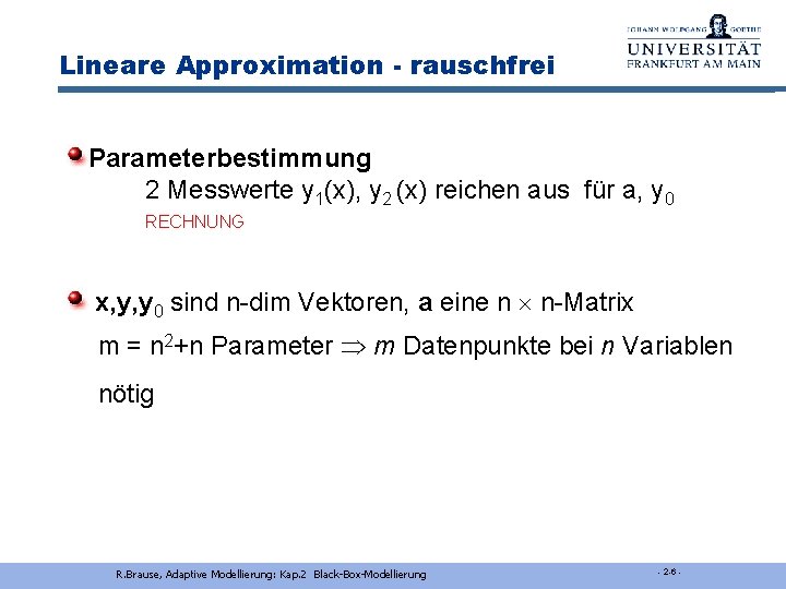 Lineare Approximation - rauschfrei Parameterbestimmung 2 Messwerte y 1(x), y 2 (x) reichen aus