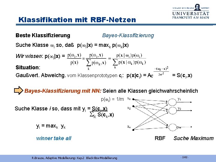 Klassifikation mit RBF-Netzen Beste Klassifizierung Bayes-Klassifizierung Suche Klasse wi so, daß p(wi|x) = maxk