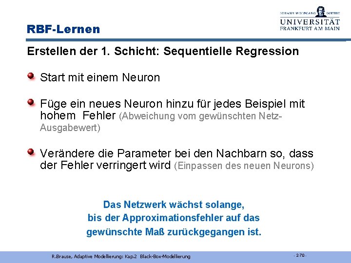 RBF-Lernen Erstellen der 1. Schicht: Sequentielle Regression Start mit einem Neuron Füge ein neues