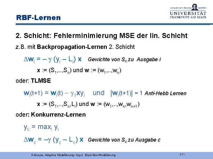 RBF-Lernen 2. Schicht: Fehlerminimierung MSE der lin. Schicht z. B. mit Backpropagation-Lernen 2. Schicht