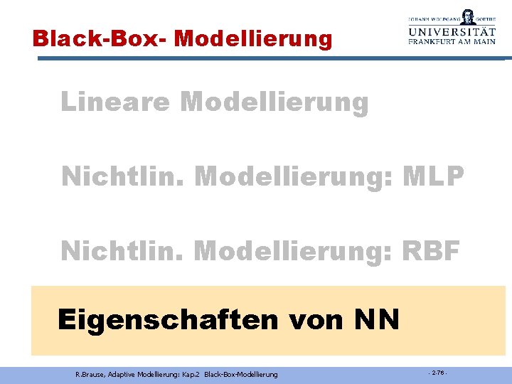 Black-Box- Modellierung Lineare Modellierung Nichtlin. Modellierung: MLP Nichtlin. Modellierung: RBF Eigenschaften von NN R.