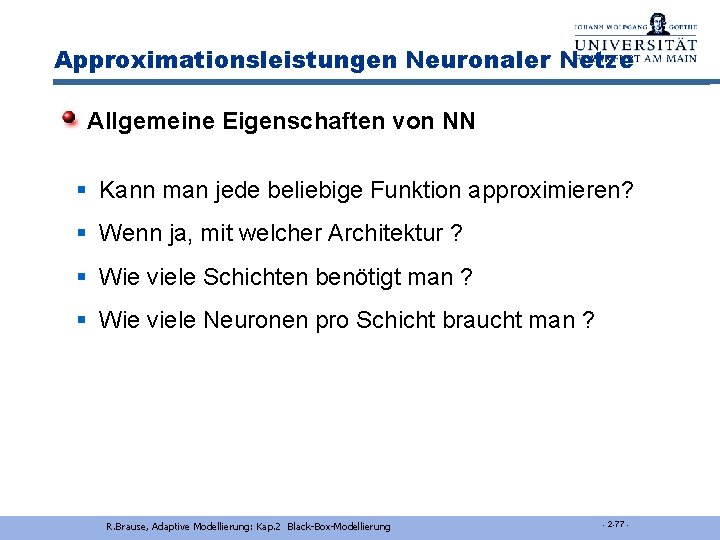 Approximationsleistungen Neuronaler Netze Allgemeine Eigenschaften von NN § Kann man jede beliebige Funktion approximieren?