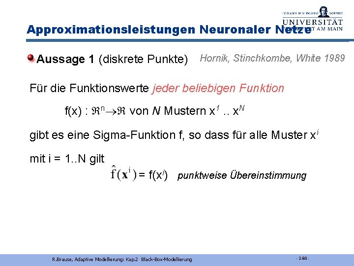 Approximationsleistungen Neuronaler Netze Aussage 1 (diskrete Punkte) Hornik, Stinchkombe, White 1989 Für die Funktionswerte