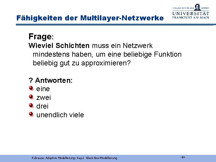 Fähigkeiten der Multilayer-Netzwerke Frage: Wieviel Schichten muss ein Netzwerk mindestens haben, um eine beliebige