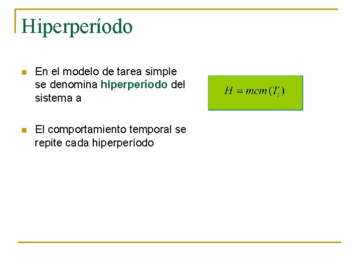 Hiperperíodo n En el modelo de tarea simple se denomina hiperperíodo del sistema a