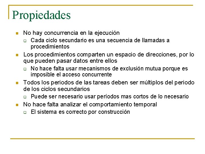 Propiedades n n No hay concurrencia en la ejecución q Cada ciclo secundario es