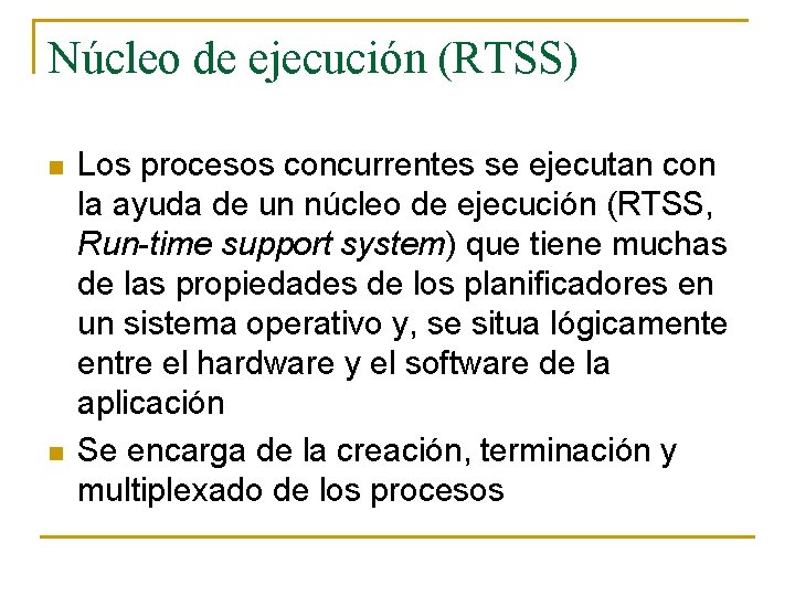 Núcleo de ejecución (RTSS) n n Los procesos concurrentes se ejecutan con la ayuda