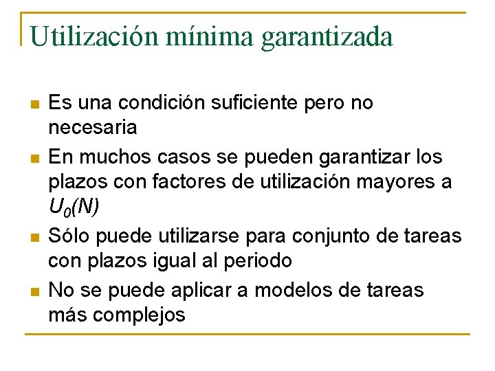 Utilización mínima garantizada n n Es una condición suficiente pero no necesaria En muchos