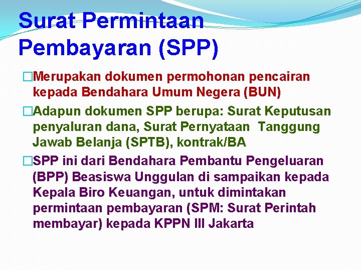 Surat Permintaan Pembayaran (SPP) �Merupakan dokumen permohonan pencairan kepada Bendahara Umum Negera (BUN) �Adapun