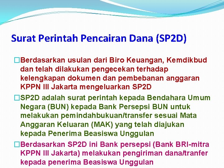 Surat Perintah Pencairan Dana (SP 2 D) �Berdasarkan usulan dari Biro Keuangan, Kemdikbud dan