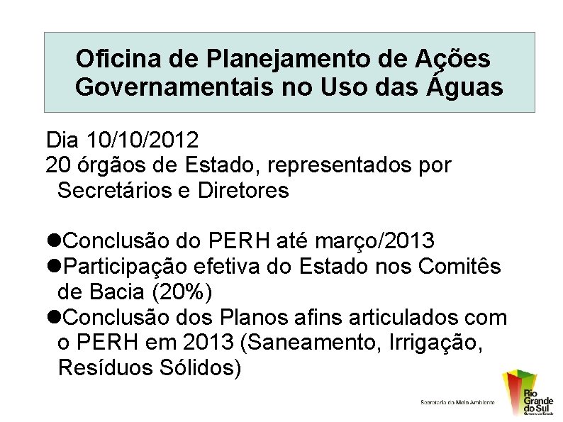 Oficina de Planejamento de Ações Governamentais no Uso das Águas Dia 10/10/2012 20 órgãos
