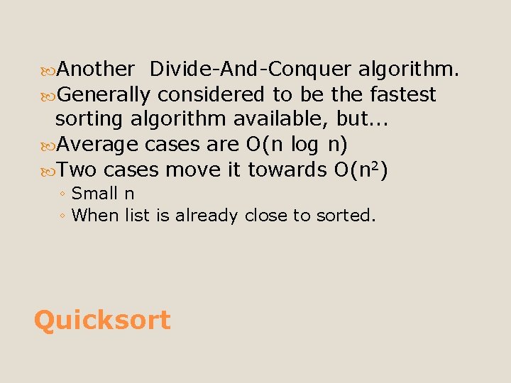  Another Divide-And-Conquer algorithm. Generally considered to be the fastest sorting algorithm available, but.
