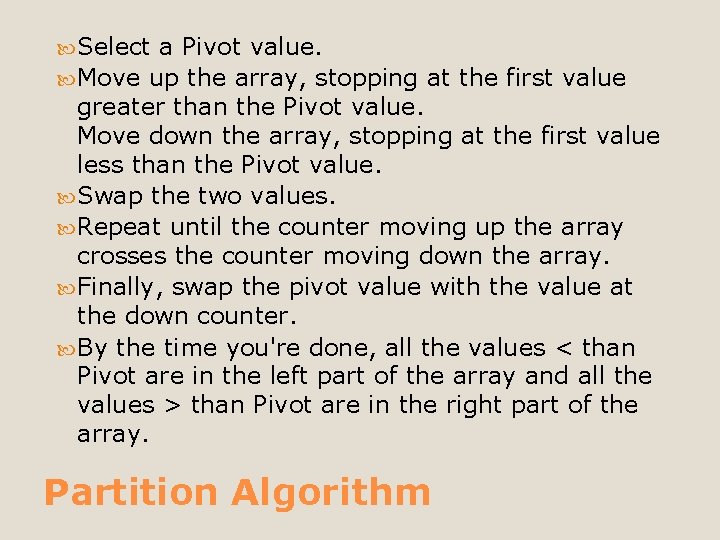  Select a Pivot value. Move up the array, stopping at the first value